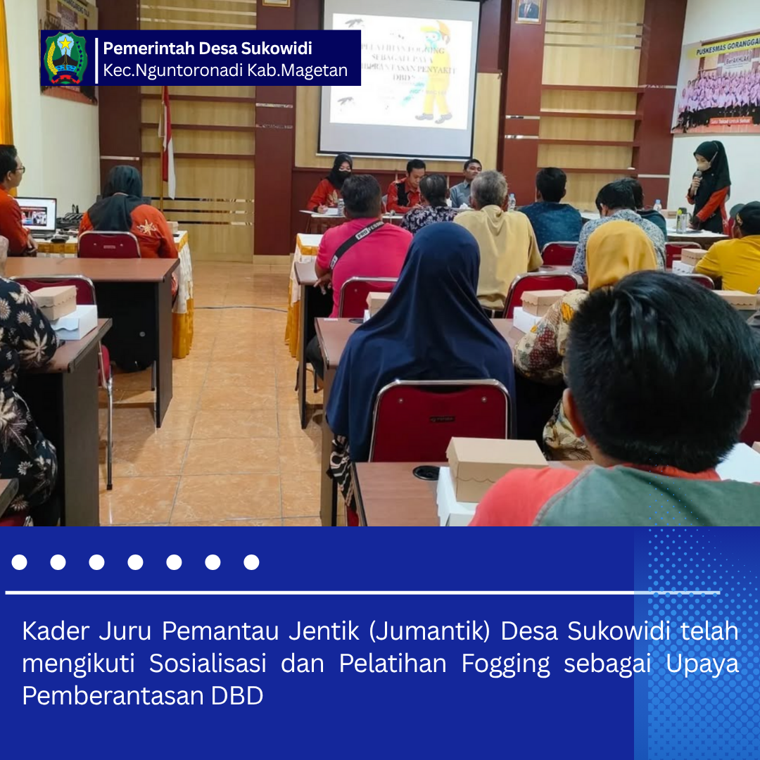KADER JURU PEMANTAU JENTIK (JUMANTIK) DESA SUKOWIDI TELAH MENGIKUTI SOSIALISASI DAN PELATIHAN FOGGING SEBAGAI UPAYA PEMBERANTASAN DBD